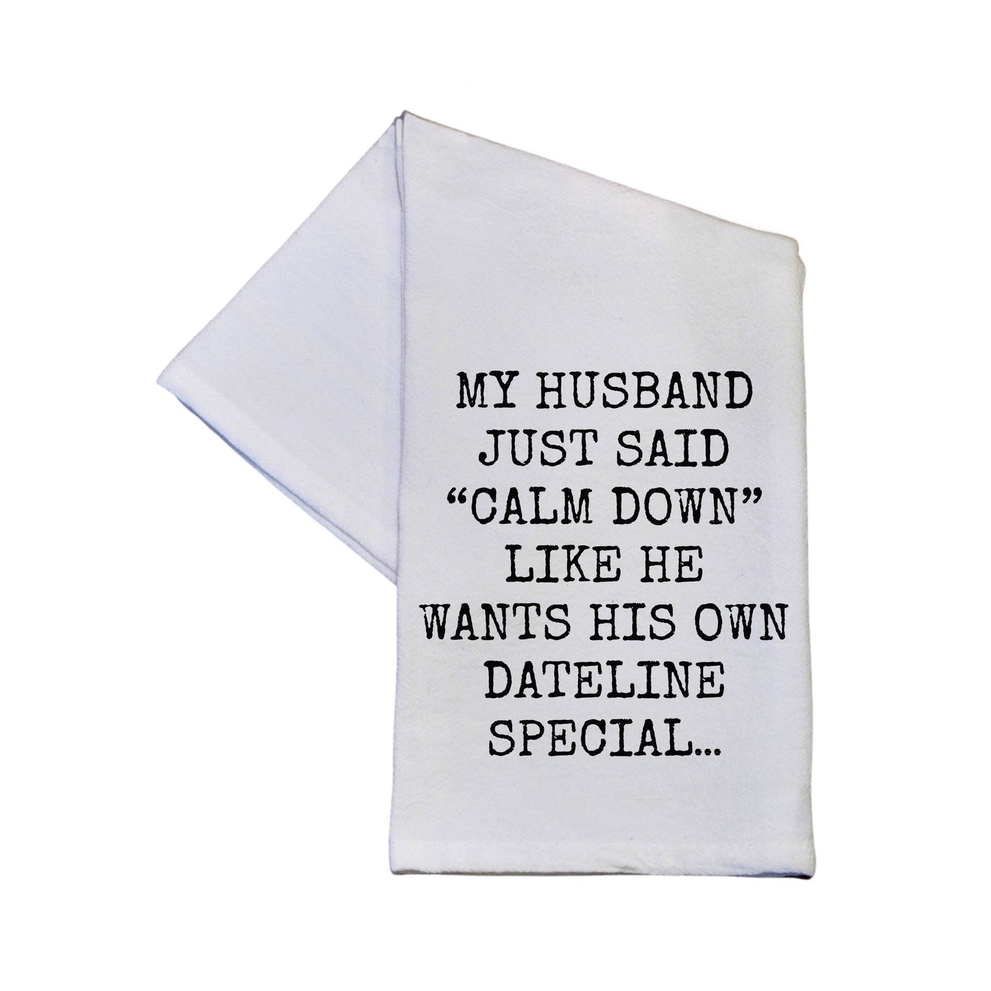 Wants His Own Dateline Special Funny Tea Towel