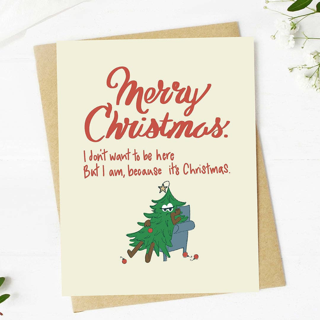 Don't Want To Be Here But I Am, Because It's Christmas Card